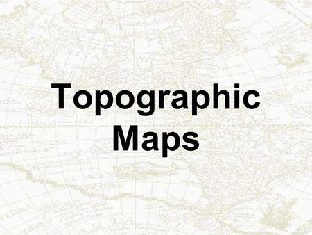 Topographic Maps.