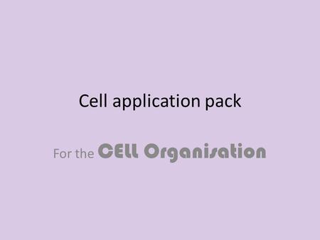 Cell application pack For the CELL Organisation. Job Opportunities Wanted - cells that are specialised for different jobs within our organism a.k.a. the.