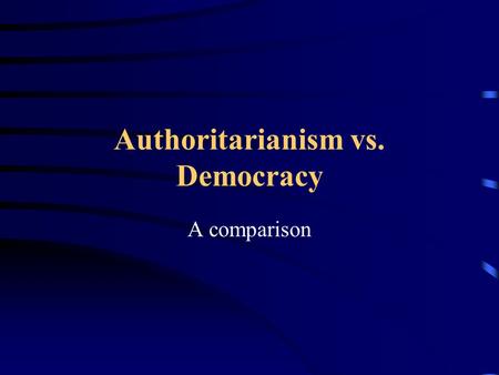 Authoritarianism vs. Democracy