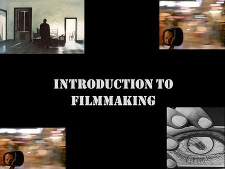 Introduction to Filmmaking. Now is a good time to switch off your mobiles.