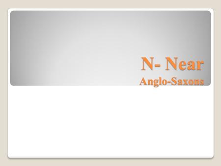 N- Near Anglo-Saxons. Origins Vikings(Anglo-Saxons) Originally came from the rocky, windswept coasts of Denmark and Norway. Their original home was icy,