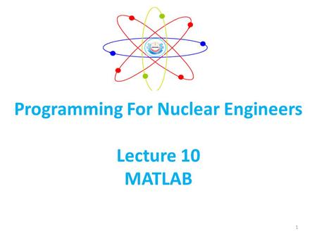 Programming For Nuclear Engineers Lecture 10 MATLAB