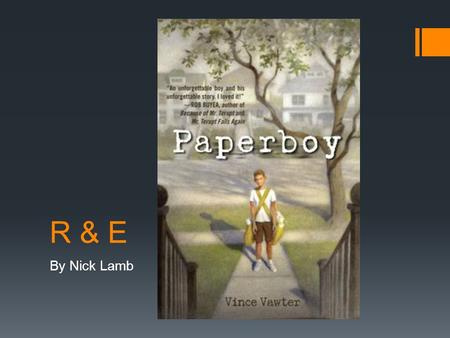 R & E By Nick Lamb. R: Summary  Paperboy an 11-year-old boy living in Memphis in 1959 throws the meanest fastball in town, but talking is a whole different.