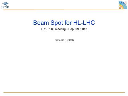 G.Cerati (UCSD) Beam Spot for HL-LHC TRK POG meeting - Sep. 09, 2013.