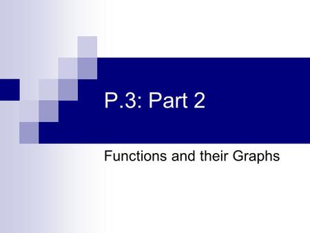 P.3: Part 2 Functions and their Graphs. Transformations on Parent Functions: y = f(x): Parent Functions y = f(x – c) y = f(x + c) y = f(x) – c y = f(x)