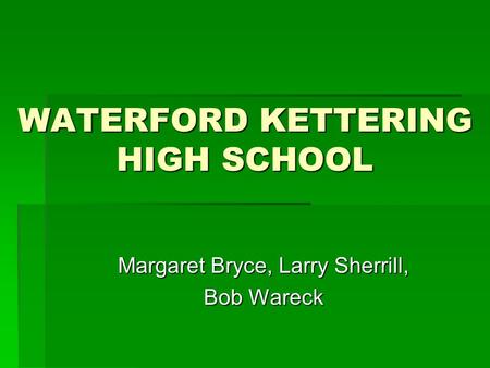 WATERFORD KETTERING HIGH SCHOOL Margaret Bryce, Larry Sherrill, Bob Wareck.