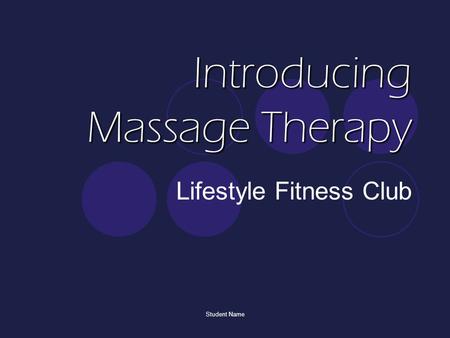 Student Name Introducing Massage Therapy Lifestyle Fitness Club.