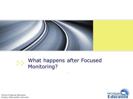 Office of Special Education & Early Intervention Services What happens after Focused Monitoring? -