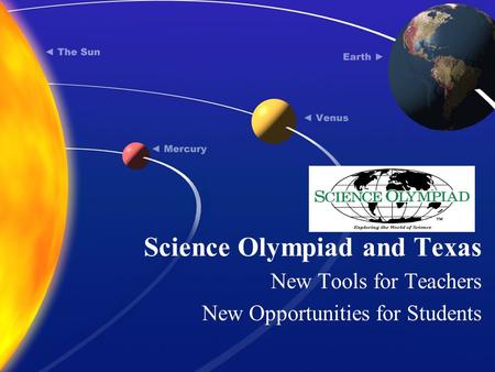 Science Olympiad and Texas New Tools for Teachers New Opportunities for Students.