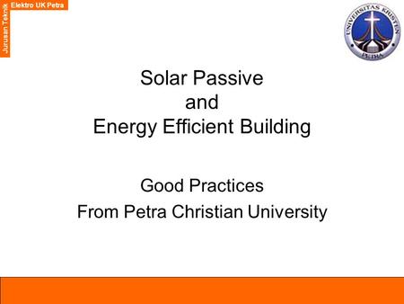 Elektro UK Petra Jurusan Teknik Elektro UK Petra Jurusan Teknik Solar Passive and Energy Efficient Building Good Practices From Petra Christian University.