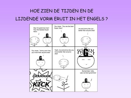 HOE ZIEN DE TIJDEN EN DE LIJDENDE VORM ERUIT IN HET ENGELS ?