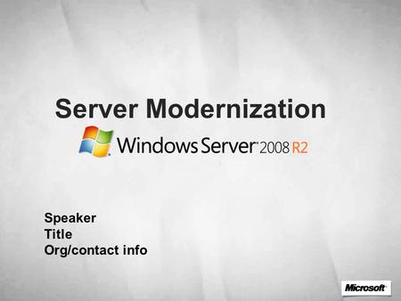 Server Modernization Speaker Title Org/contact info.