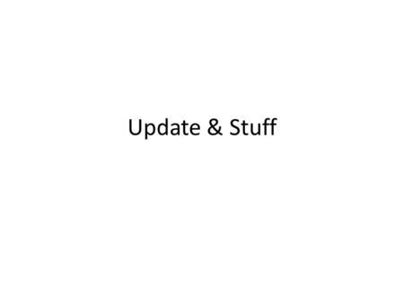 Update & Stuff. TechEd – IT Forum TechEd IT Forum - 12-16 November 2007, Barcelona, Spain Register before September 28 th and save €300 off your ticket.