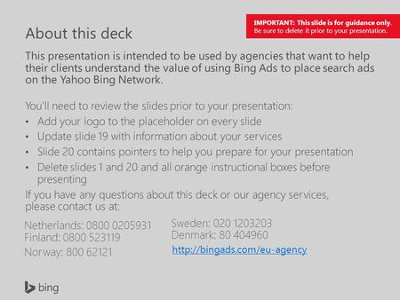 IMPORTANT: This slide is for guidance only. Be sure to delete it prior to your presentation. Netherlands: 0800 0205931 Finland: 0800 523119 Norway: 800.