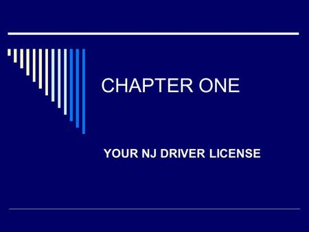 CHAPTER ONE YOUR NJ DRIVER LICENSE. Why Do You Need Driver’s Ed Drivers Ed is usually required to get a driver’s license for the first time Driver education.