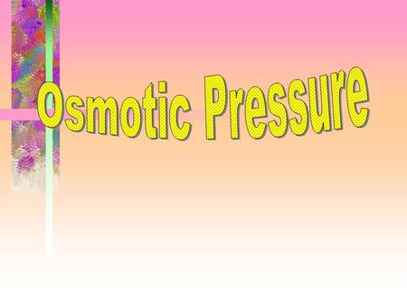 Osmotic Pressure.