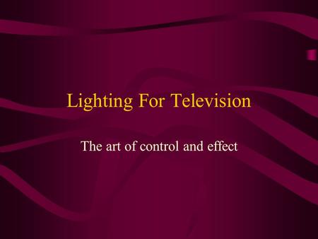 Lighting For Television The art of control and effect.