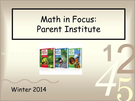 Winter 2014 Math in Focus: Parent Institute. Opening Task Scavenger Hunt.