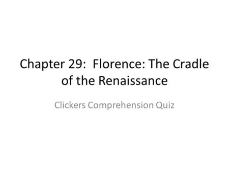 Chapter 29: Florence: The Cradle of the Renaissance