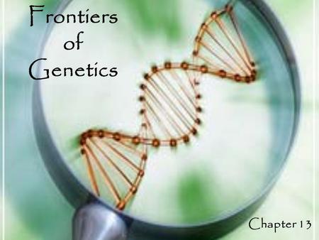 Frontiers of Genetics Chapter 13.