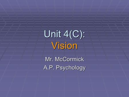 Unit 4(C): Vision Mr. McCormick A.P. Psychology. Do-Now (Discussion)  Raise your hand if you are either nearsighted or farsighted.  What causes Nearsightedness.