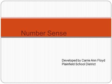 Number Sense Developed by Carrie Ann Floyd Plainfield School District