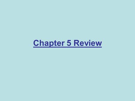 Chapter 5 Review.