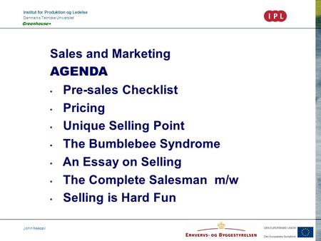 Institut for Produktion og Ledelse Danmarks Tekniske Universitet John Heebøll Greenhouse+ Sales and Marketing AGENDA Pre-sales Checklist Pricing Unique.