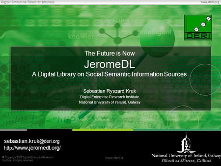  Copyright 2006 Digital Enterprise Research Institute. All rights reserved. www.deri.ie The Future is Now JeromeDL A Digital Library on Social Semantic.