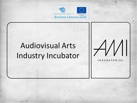 Audiovisual Arts Industry Incubator. Founders LMTA VDA LKS ENTERPRENEURSHIP TALENTS OPPORTUNITIES IMPROVEMENT KNOWLEDGE EXPORT COMMUNICATION.