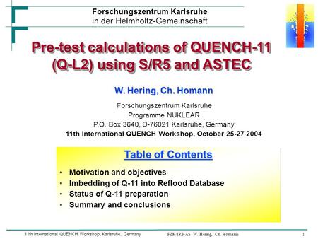 FZK/IRS-AS W. Hering, Ch. Homann1 Forschungszentrum Karlsruhe in der Helmholtz-Gemeinschaft 11th International QUENCH Workshop, Karlsruhe, Germany W. Hering,