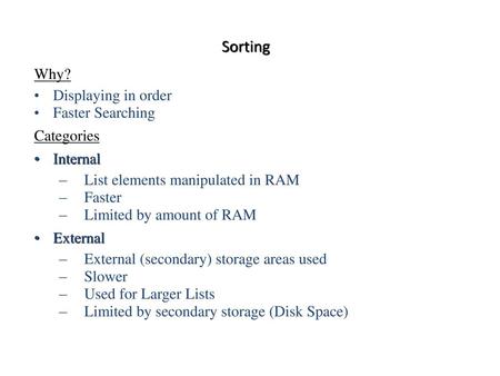 Sorting Why? Displaying in order Faster Searching Categories Internal