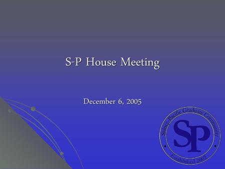 S-P House Meeting December 6, 2005.