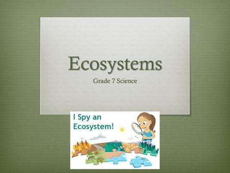 Ecosystems Grade 7 Science.