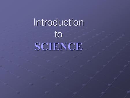 Introduction to SCIENCE