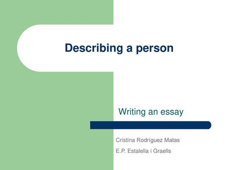 Describing a person Writing an essay Cristina Rodríguez Matas