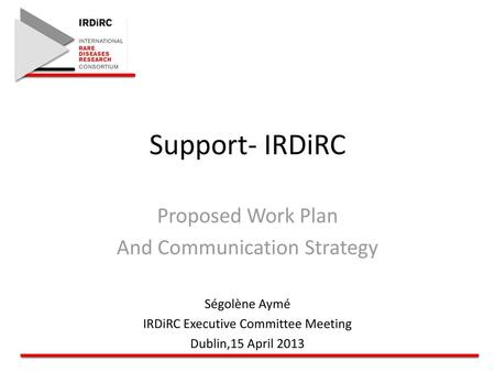 Support- IRDiRC Proposed Work Plan And Communication Strategy