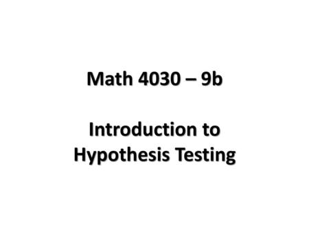 Math 4030 – 9b Introduction to Hypothesis Testing