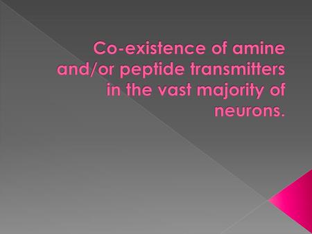 Neurotransmitter. Co-existence of amine and/or peptide transmitters in the vast majority of neurons.