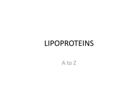 LIPOPROTEINS A to Z.