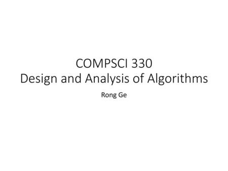 COMPSCI 330 Design and Analysis of Algorithms