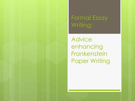 Formal Essay Writing: Advice enhancing Frankenstein Paper Writing