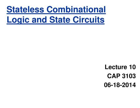 Stateless Combinational Logic and State Circuits