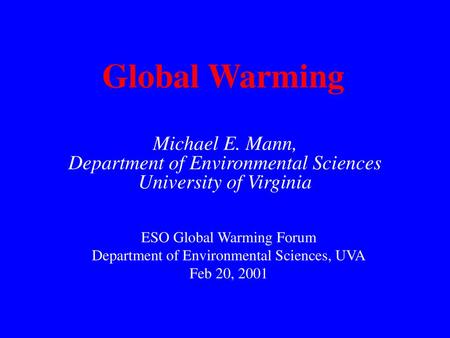 Global Warming Michael E. Mann, Department of Environmental Sciences