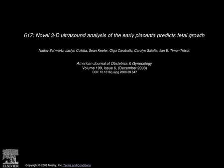 617: Novel 3-D ultrasound analysis of the early placenta predicts fetal growth  Nadav Schwartz, Jaclyn Coletta, Sean Keeler, Olga Caraballo, Carolyn Salafia,