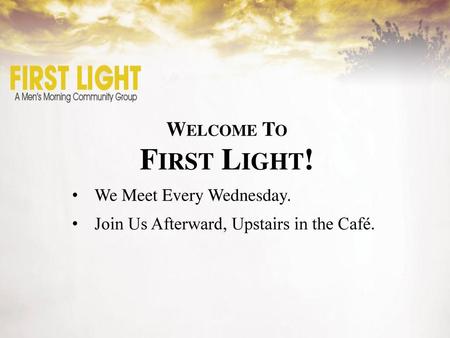 First Light! Welcome To We Meet Every Wednesday.