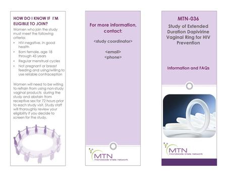 MTN-036 Study of Extended Duration Dapivirine Vaginal Ring for HIV Prevention How do I know if I’m Eligible to join? Women who join the study must.