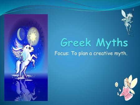 Focus: To plan a creative myth.