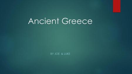 Ancient Greece By Joe & Luke.