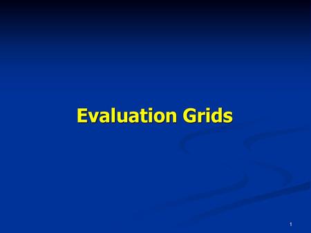 Evaluation Grids Evaluation Grids.